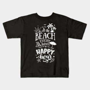 At The Beach Every Hour Is A Happy Hour Kids T-Shirt